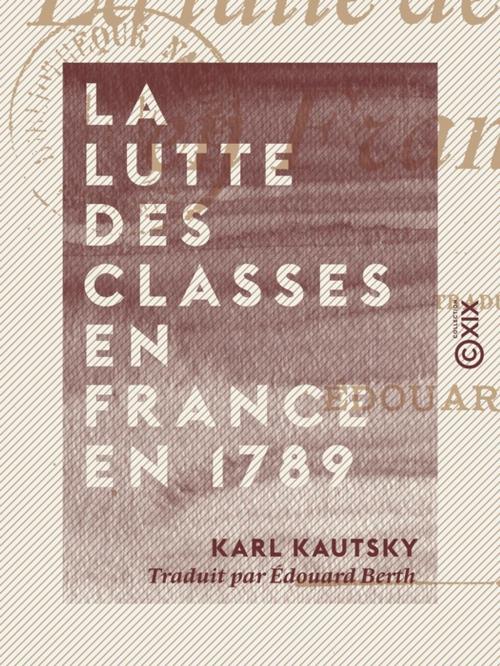 Cover of the book La Lutte des classes en France en 1789 by Karl Kautsky, Collection XIX