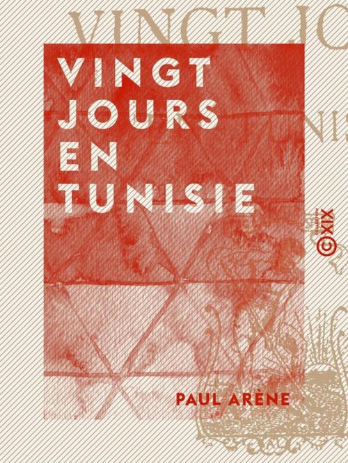 Cover of the book Vingt jours en Tunisie by Paul Arène, Collection XIX