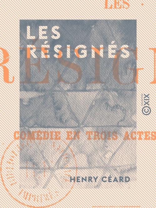 Cover of the book Les Résignés by Henry Céard, Collection XIX
