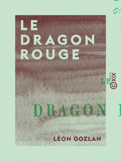 Cover of the book Le Dragon rouge by Léon Gozlan, Collection XIX