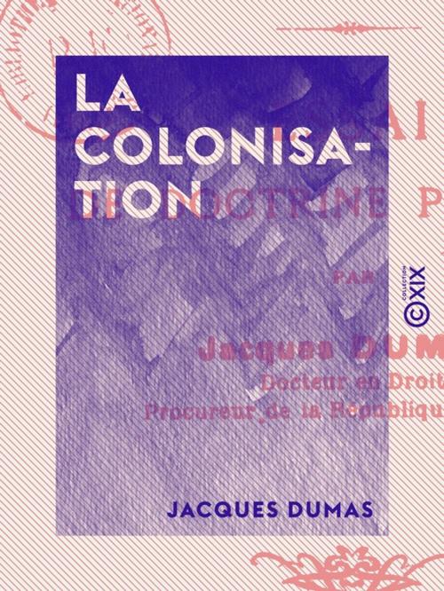 Cover of the book La Colonisation by Charles Gide, Jacques Dumas, Collection XIX