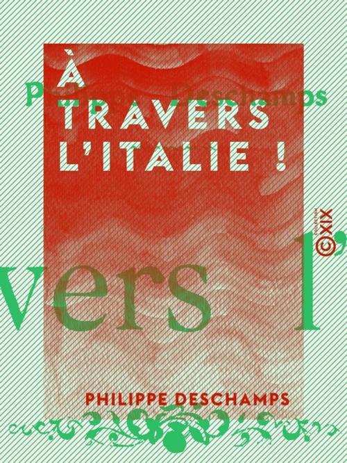 Cover of the book À travers l'Italie ! by Philippe Deschamps, Collection XIX