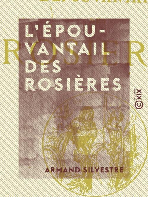 Cover of the book L'Épouvantail des rosières by Armand Silvestre, Collection XIX