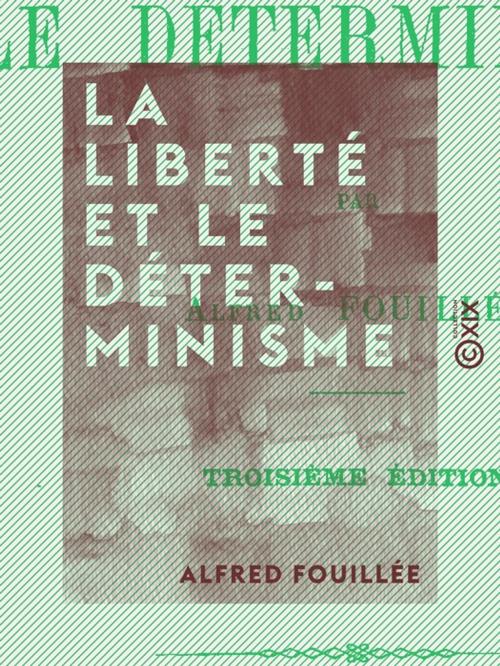 Cover of the book La Liberté et le Déterminisme by Alfred Fouillée, Collection XIX
