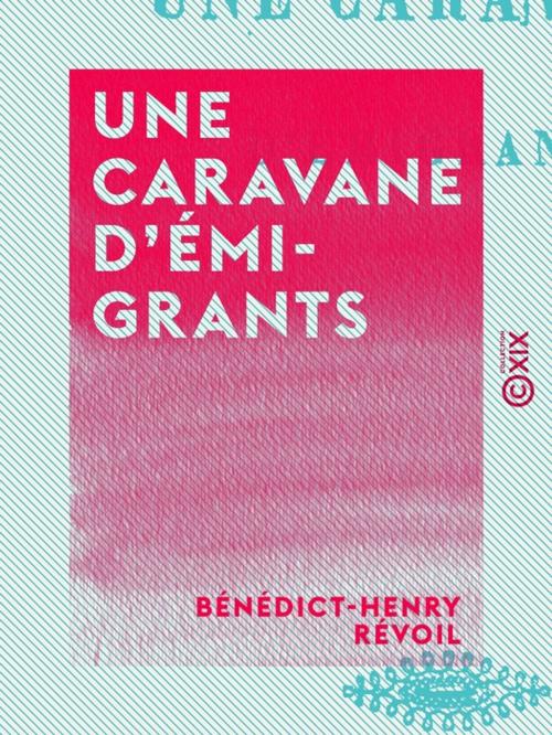 Cover of the book Une caravane d'émigrants by Bénédict-Henry Révoil, Collection XIX
