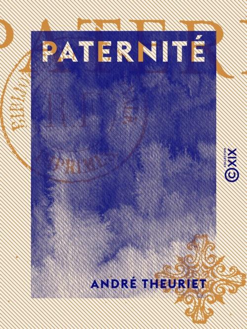 Cover of the book Paternité by André Theuriet, Collection XIX