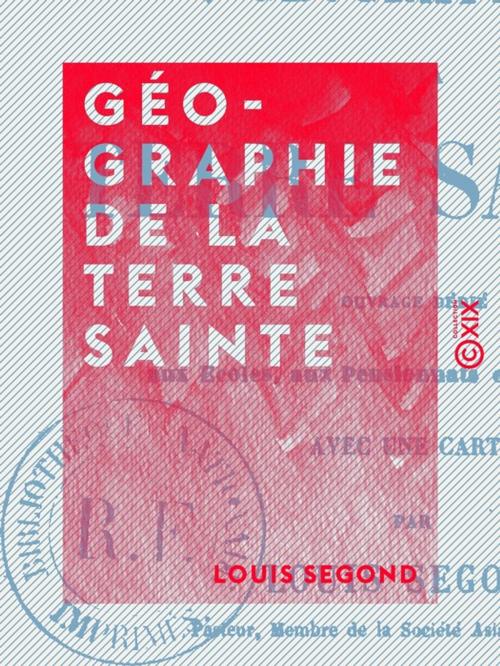 Cover of the book Géographie de la Terre sainte by Louis Segond, Collection XIX