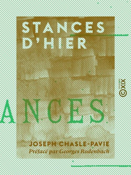 Cover of the book Stances d'hier by Georges Rodenbach, Joseph Chasle-Pavie, Collection XIX