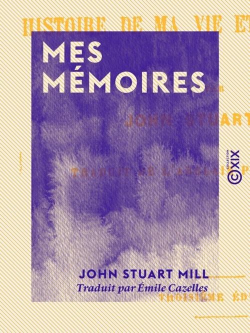 Cover of the book Mes mémoires by John Stuart Mill, Collection XIX
