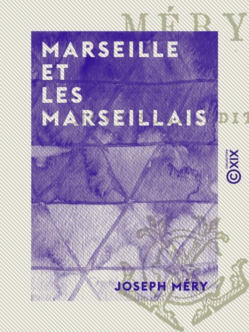 Cover of the book Marseille et les Marseillais by Joseph Méry, Collection XIX