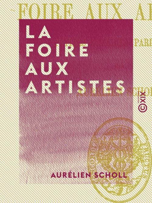 Cover of the book La Foire aux artistes by Aurélien Scholl, Collection XIX