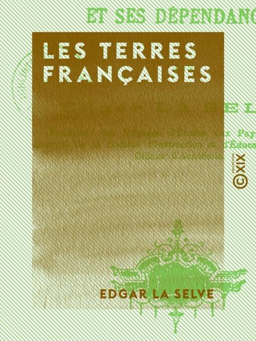 Cover of the book Les Terres françaises by Edgar la Selve, Collection XIX
