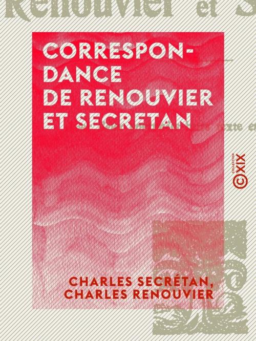 Cover of the book Correspondance de Renouvier et Secretan by Charles Renouvier, Charles Secrétan, Collection XIX