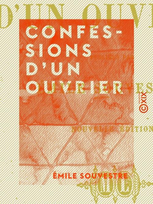 Cover of the book Confessions d'un ouvrier by Émile Souvestre, Collection XIX