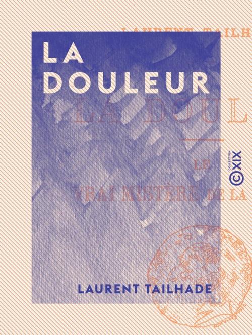 Cover of the book La Douleur by Laurent Tailhade, Collection XIX