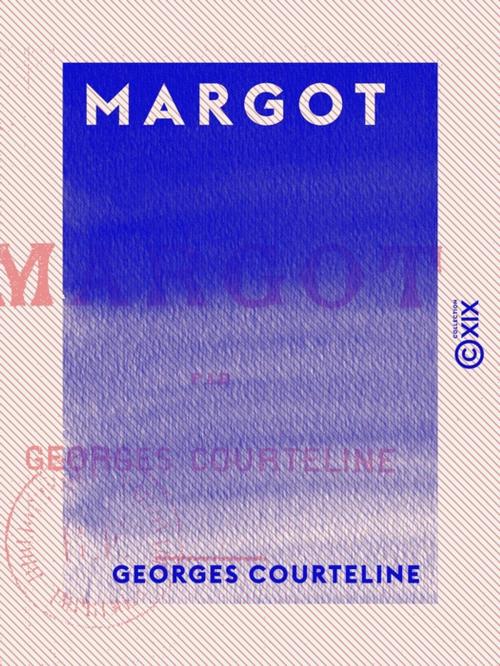 Cover of the book Margot by Georges Courteline, Collection XIX