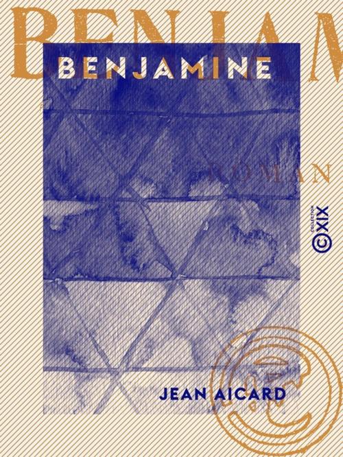 Cover of the book Benjamine by Jean Aicard, Collection XIX