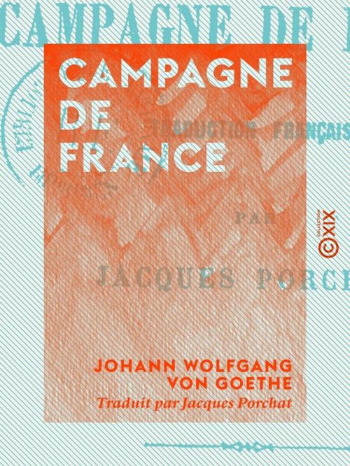 Cover of the book Campagne de France by Johann Wolfgang von Goethe, Collection XIX