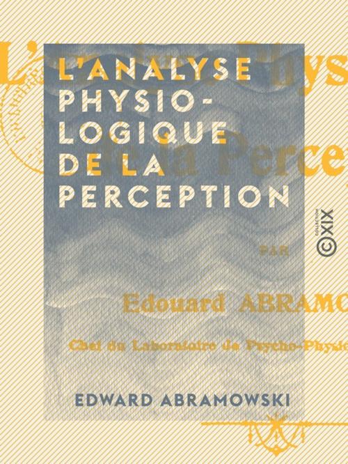 Cover of the book L'Analyse physiologique de la perception by Edward Abramowski, Collection XIX
