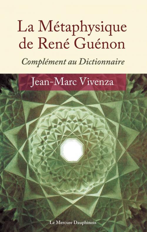 Cover of the book La Métaphysique de René Guénon by Jean-Marc Vivenza, Le Mercure Dauphinois