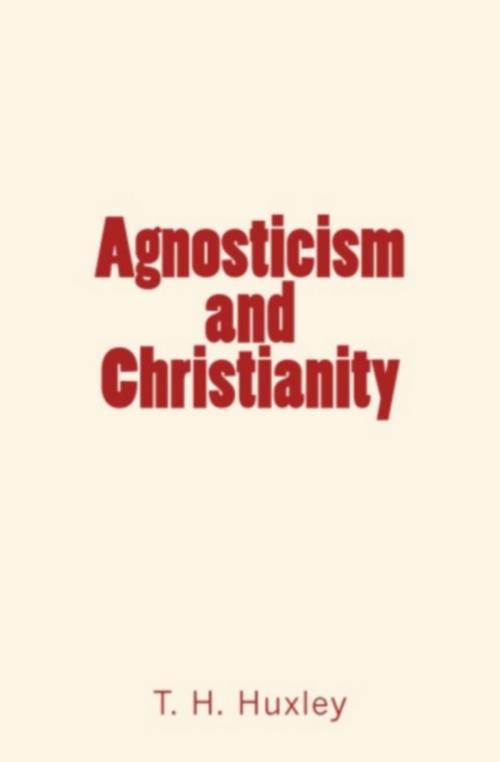 Cover of the book Agnosticism and Christianity by T. H. Huxley, Editions Le Mono