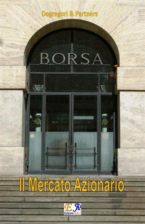 Cover of the book Il Mercato Azionario by Degregori & Partners, Edizioni R.E.I.