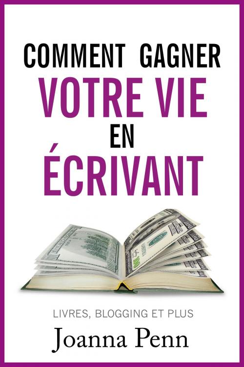 Cover of the book Comment gagner votre vie en écrivant by Joanna Penn, Cyril Godefroy, Club Positif
