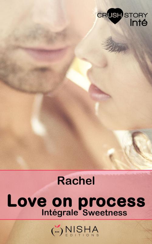 Cover of the book Love on process Sweetness - L'intégrale by Rachel, LES EDITIONS DE L'OPPORTUN