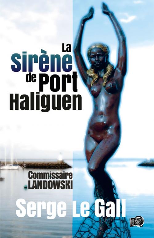 Cover of the book La sirène de Port-Haliguen by Serge Le Gall, Les éditions du 38