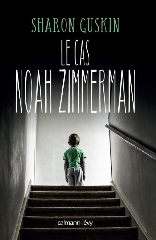 Cover of the book Le Cas Noah Zimmerman by Sharon Guskin, Calmann-Lévy