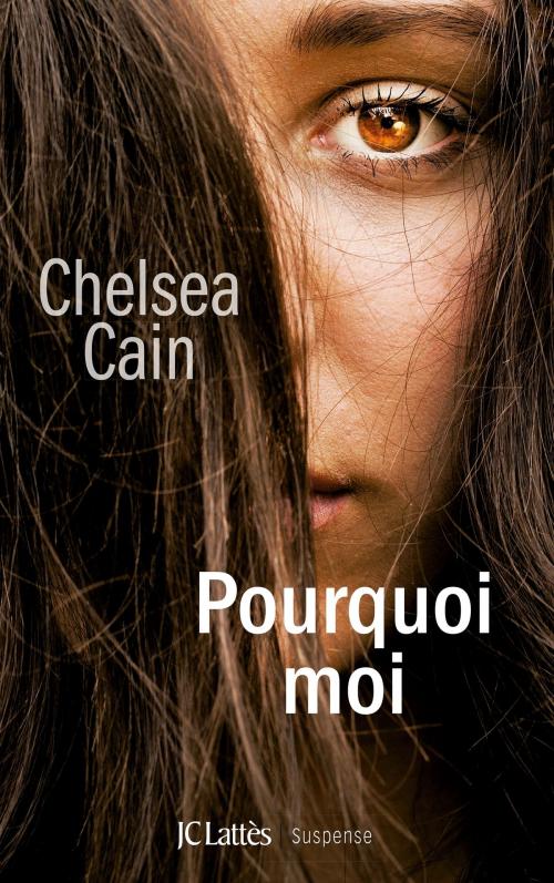 Cover of the book Pourquoi moi by Chelsea Cain, JC Lattès