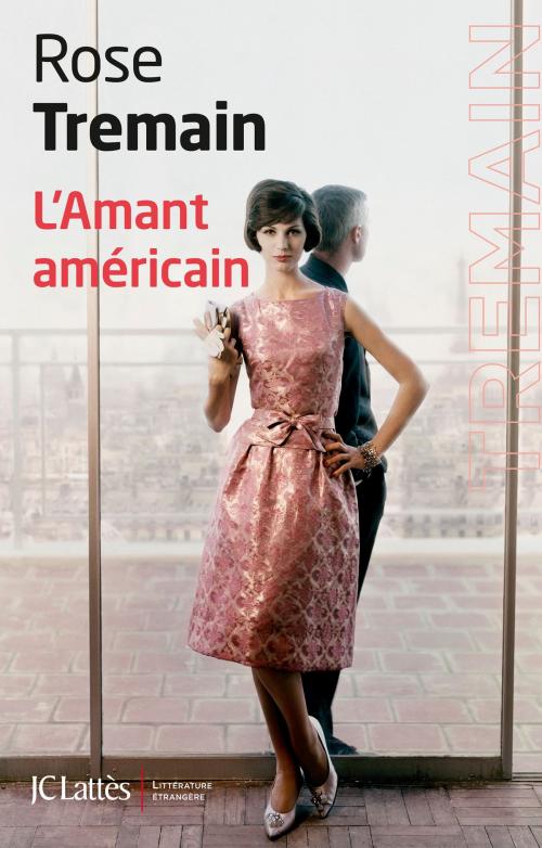 Cover of the book L'amant américain by Rose Tremain, JC Lattès