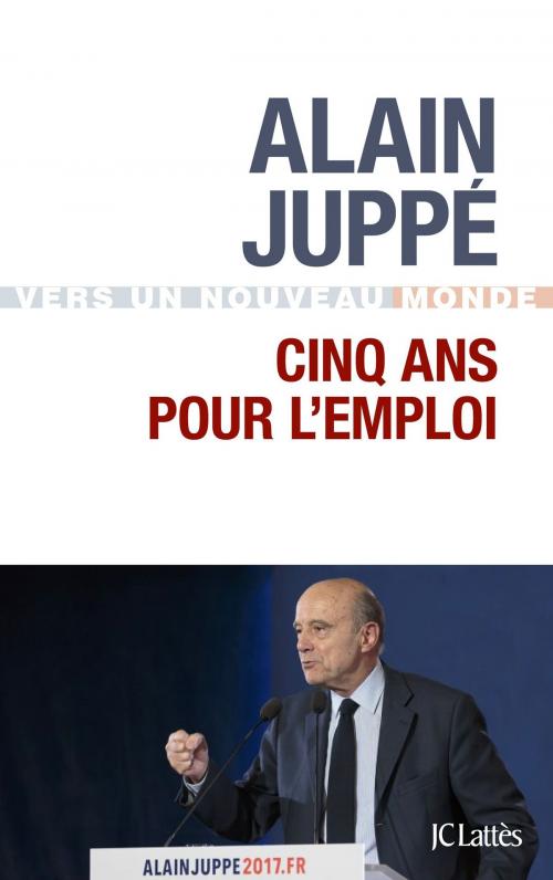 Cover of the book Cinq ans pour l'emploi by Alain Juppé, JC Lattès