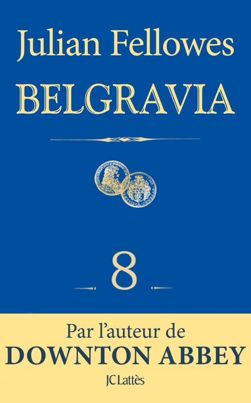 Cover of the book Feuilleton Belgravia épisode 8 by Julian Fellowes, JC Lattès
