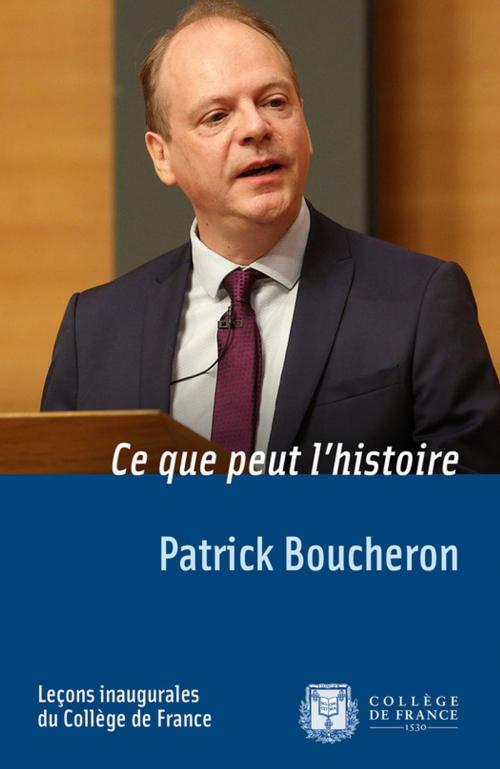 Cover of the book Ce que peut l'histoire by Patrick Boucheron, Collège de France