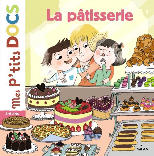 Cover of the book La pâtisserie by Stéphanie Ledu, Editions Milan