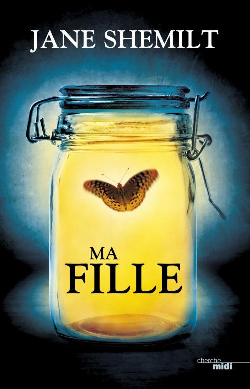 Cover of the book Ma fille by Jane SHEMILT, Cherche Midi