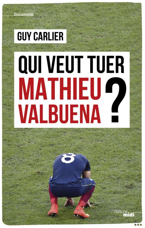 Cover of the book Qui veut tuer Mathieu Valbuena ? by Guy CARLIER, Cherche Midi