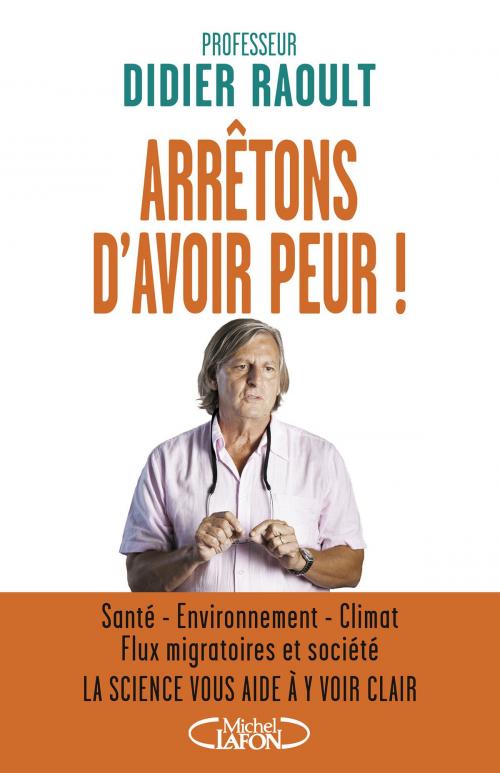 Cover of the book Arrêtons d'avoir peur ! by Didier Raoult, Michel Lafon