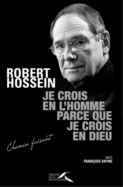 Cover of the book Je crois en l'homme parce que je crois en Dieu by Robert HOSSEIN, François VAYNE, Place des éditeurs