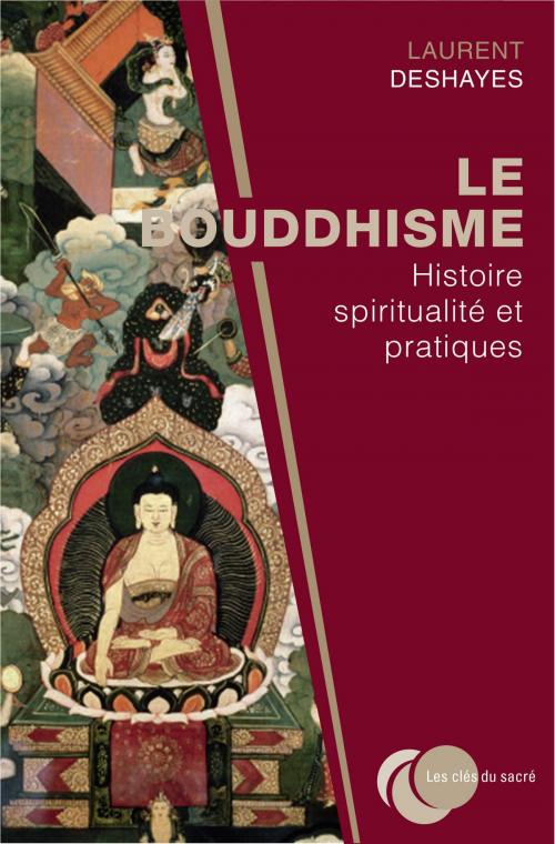 Cover of the book Le bouddhisme : histoire, spiritualité et pratiques by Laurent DESHAYES, Place des éditeurs