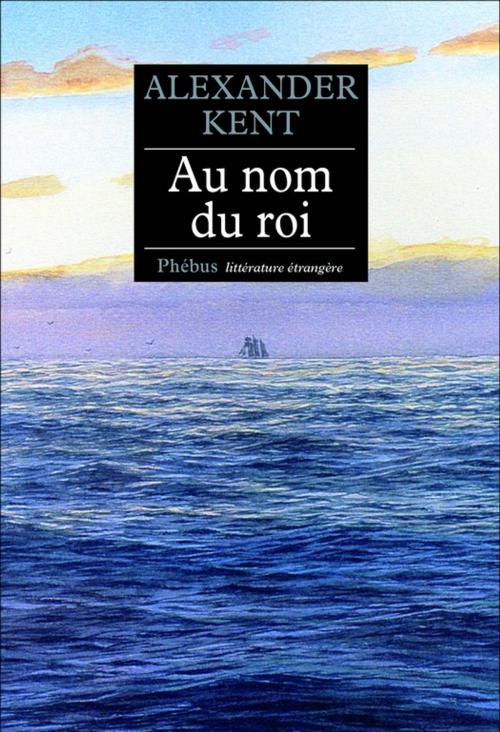 Cover of the book Au nom du roi by Alexander Kent, Phébus