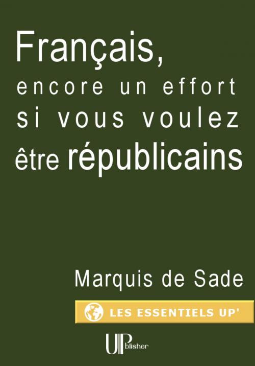 Cover of the book Français, encore un effort si vous voulez être républicains by Marquis de Sade, UPblisher