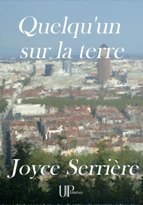 Cover of the book Quelqu'un sur la terre by Joyce Serrière, UPblisher
