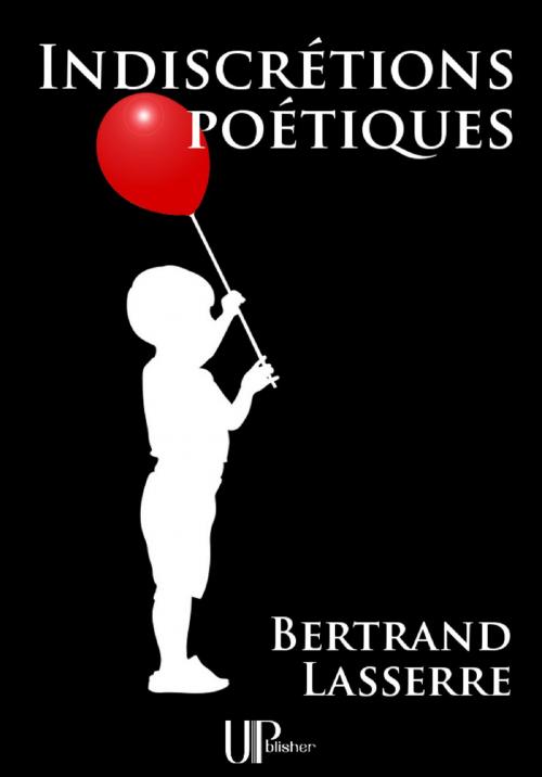 Cover of the book Indiscrétions poétiques by Bertrand Lasserre, UPblisher
