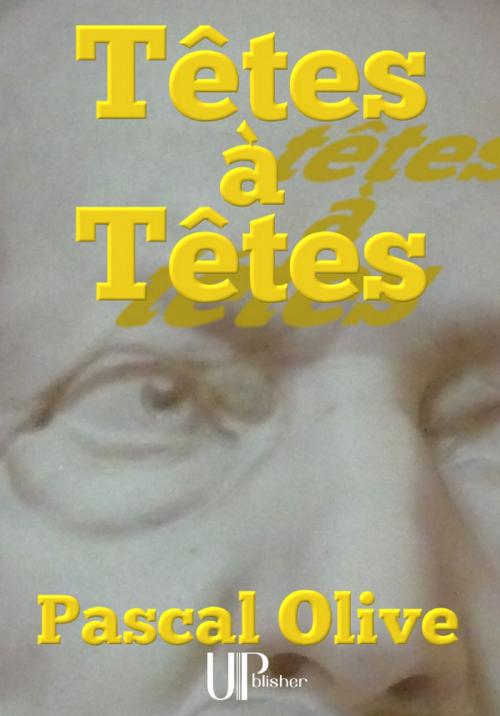 Cover of the book Têtes à Têtes by Pascal Olive, UPblisher