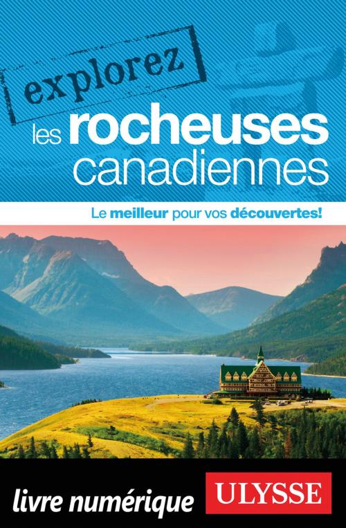 Cover of the book Explorez les Rocheuses canadiennes by Collectif Ulysse, Guides de voyage Ulysse