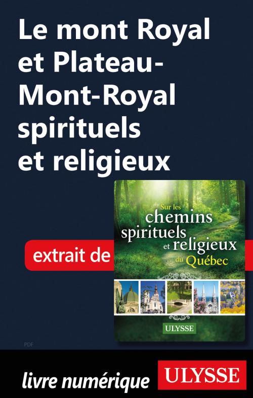 Cover of the book Le mont Royal et Plateau-Mont-Royal spirituels et religieux by Siham Jamaa, Guides de voyage Ulysse