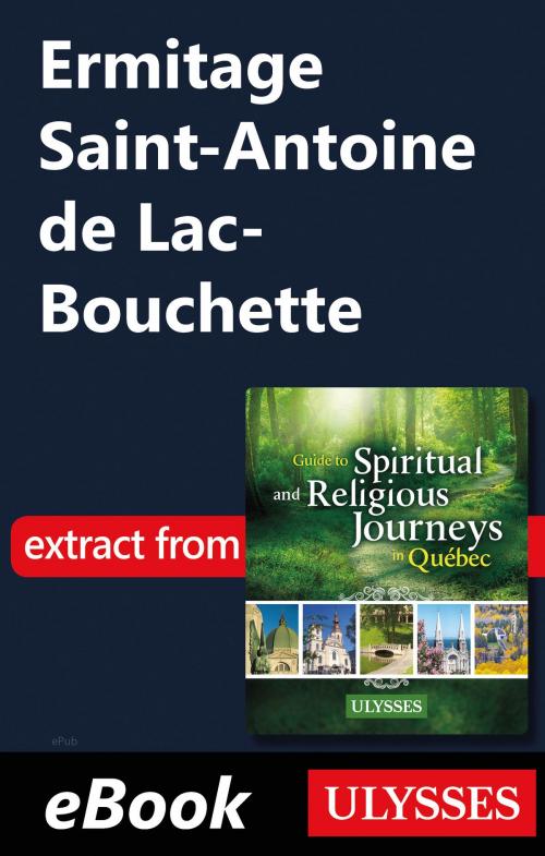 Cover of the book Ermitage Saint-Antoine de Lac-Bouchette by Siham Jamaa, Guides de voyage Ulysse