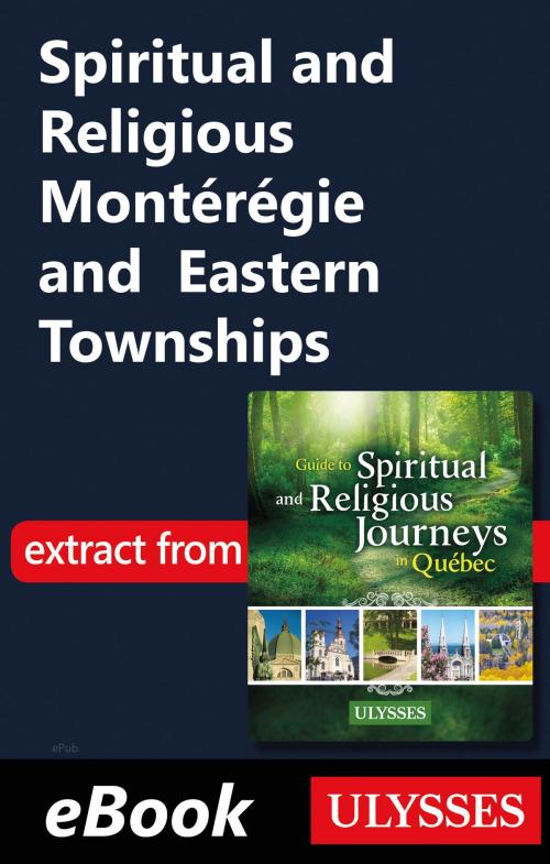 Cover of the book Spiritual and Religious Montérégie and Eastern Townships by Siham Jamaa, Guides de voyage Ulysse